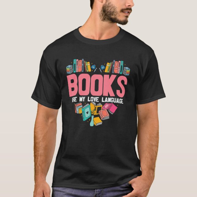 Books Are My Love Language   Reading Bookworm Read T-Shirt (Front)