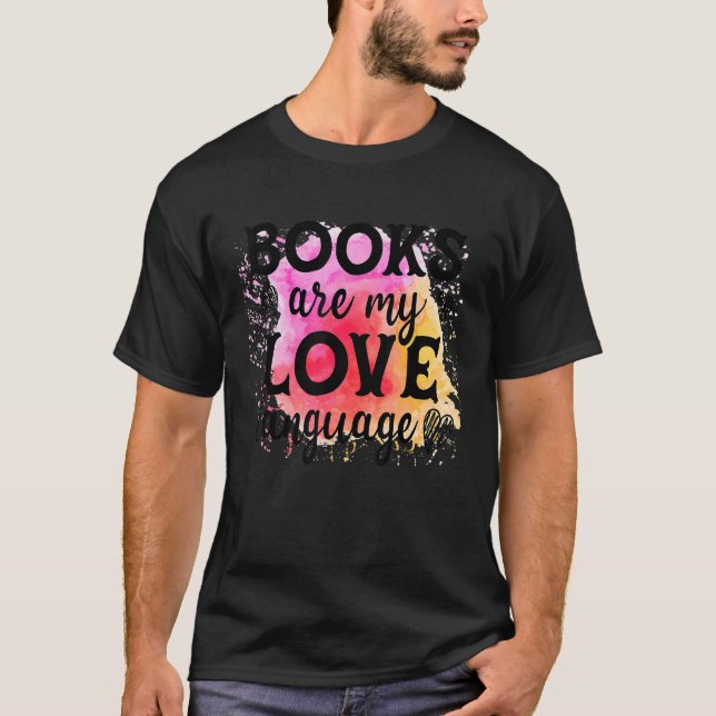 Books Are My Love Language  Reading Bookworm Reade T-Shirt (Front)