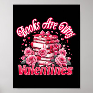 Books Are My Valentine Day Pink Roses Books Lover  Poster