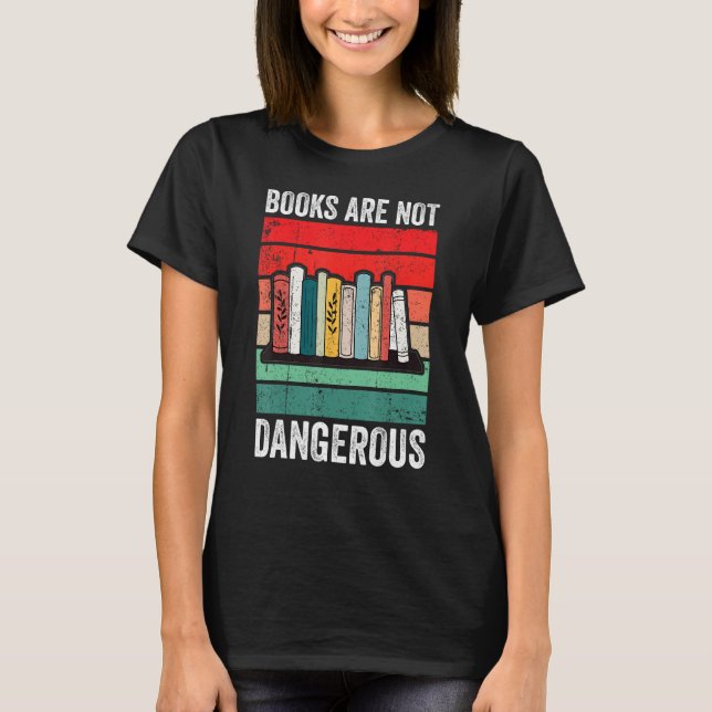 Books Are Not Dangerous Banned Books T-Shirt (Front)