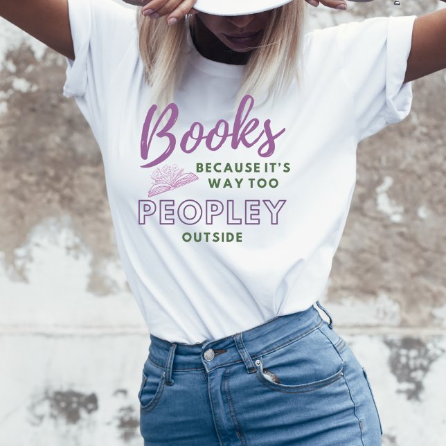 Books- Because It's Way Too Peopley Outside Tshirt (Creator Uploaded)
