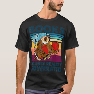 Books Because Reality Is Overrated Funny Owl Vinta T-Shirt