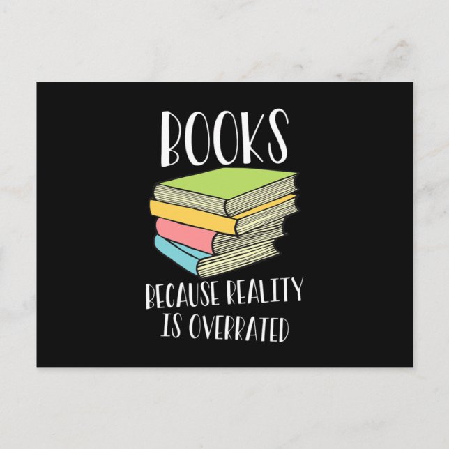Books Because Reality Is Overrated Reading Books Postcard (Front)