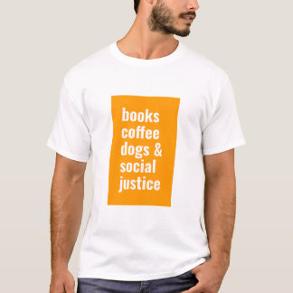 books, coffee, dogs and social justice T-Shirt