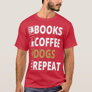 Books coffee dogs repeat T-Shirt
