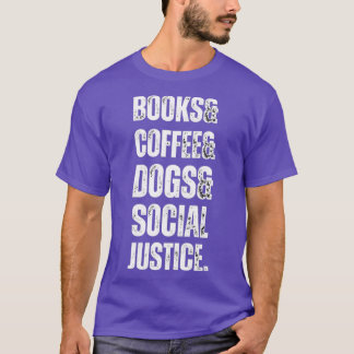 Books Coffee Dogs Social Justice Book Lovers Coffe T-Shirt