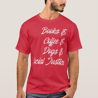Books Coffee Dogs Social Justice I T-Shirt