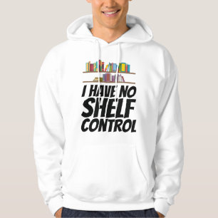 Books - I Have No Shelf Control Hoodie