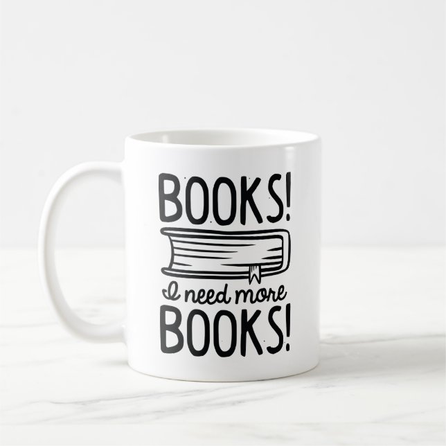 Books! I Need More Books! Coffee Mug (Left)