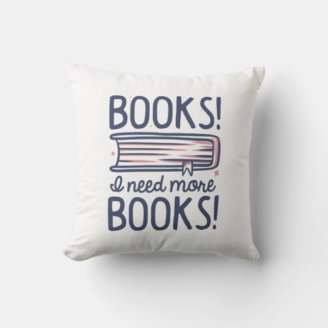 Books! I Need More Books! Cushion (Front)