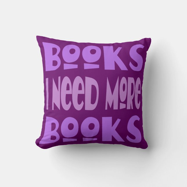 Books I Need More Books Throw Pillow (Front)