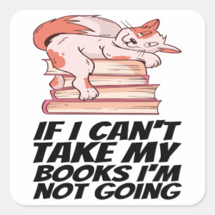 Books - If I Can't Take My Books I'm Not Going Square Sticker