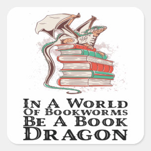 Books - In A World Of Bookworms Be A Book Dragon Square Sticker