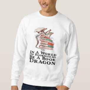 Books - In A World Of Bookworms Be A Book Dragon Sweatshirt