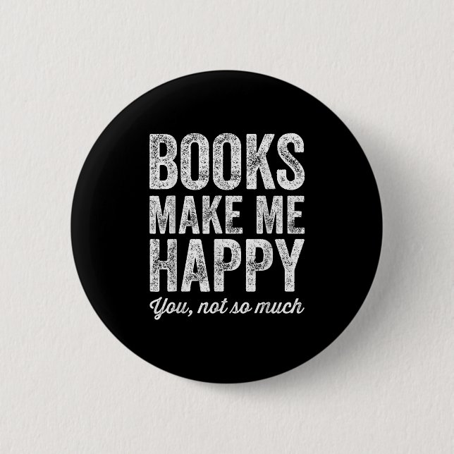 Books Make Me Happy You Not So Much - Books Lover  6 Cm Round Badge (Front)