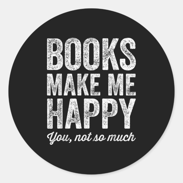 Books Make Me Happy You Not So Much - Books Lover  Classic Round Sticker (Front)