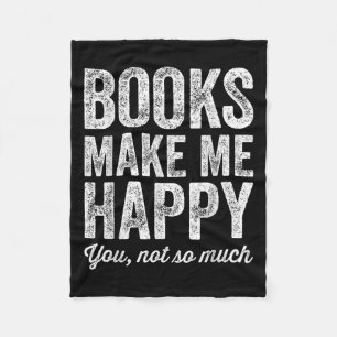 Books Make Me Happy You Not So Much - Books Lover  Fleece Blanket