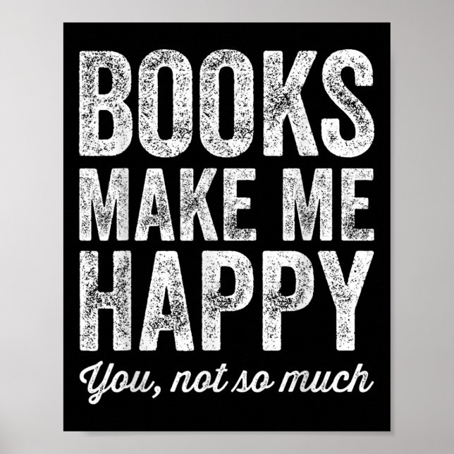 Books Make Me Happy You Not So Much - Books Lover  Poster (Front)