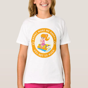 Books make me happy you not so much T-Shirt