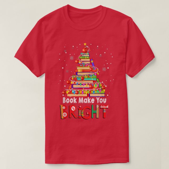 Books Make You Bright Christmas Book Lover Xmas Li T-Shirt (Design Front)