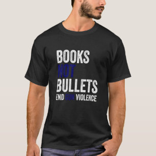 Books Not Bullets End Gun Violence Control Wear Or T-Shirt