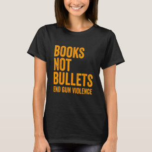Books Not Bullets End Gun Violence Control Wear Or T-Shirt