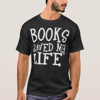 Books Saved My Life  for Book Lover Literature Thr T-Shirt