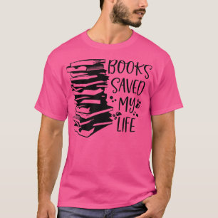 Books Saved My Life T For Book Lover Literature Th T-Shirt