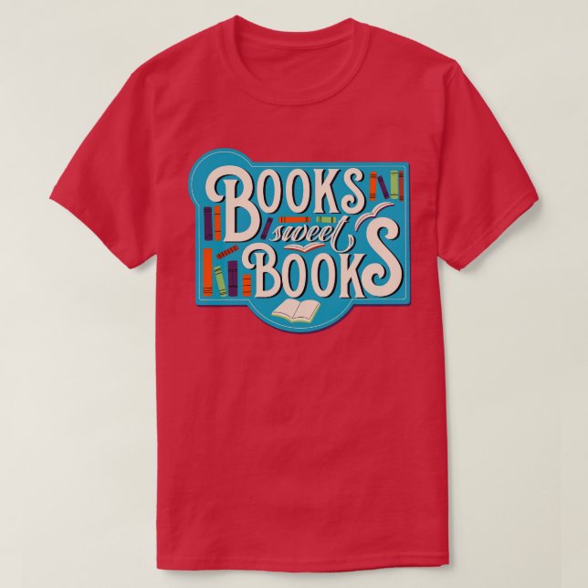 Books sweet Books T-Shirt (Design Front)