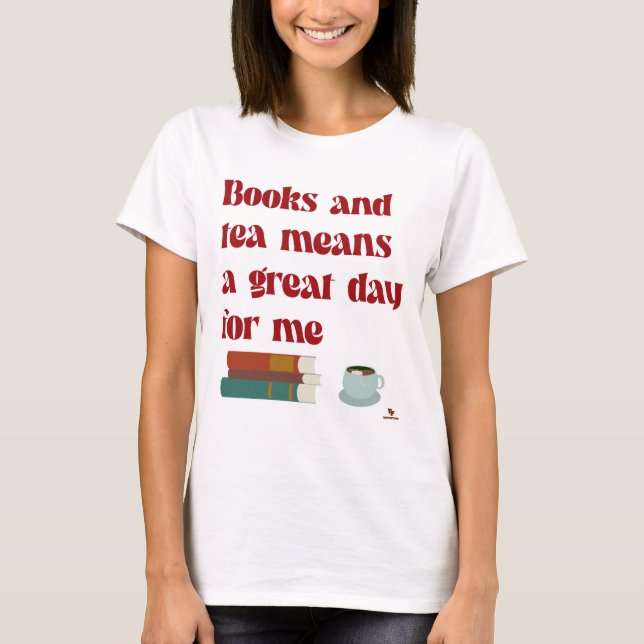 Books Tea Great Day for Me Fun Reading Motto T-Shirt (Front)