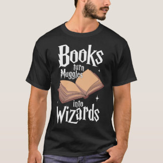 Books Turn Muggles Into Wizards T-Shirt