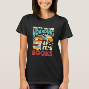 Bookworm Bookish Its Not Hoarding If Its Books Hoa T-Shirt