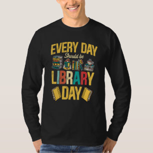 Bookworm Everyday Should Be Library Day Books T-Shirt