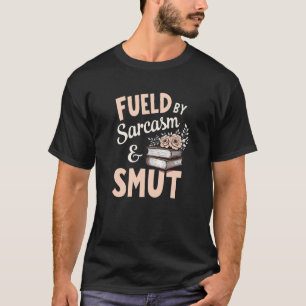 Bookworm Fuelled by Sarcasm and Smut Book Reading T-Shirt