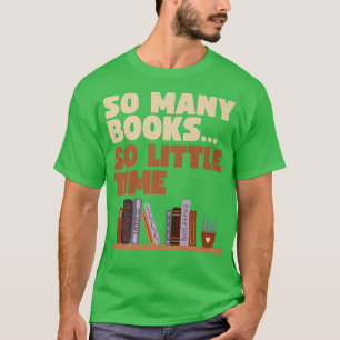 Bookworm Funny Book Lover Quote So Many Books Litt T-Shirt
