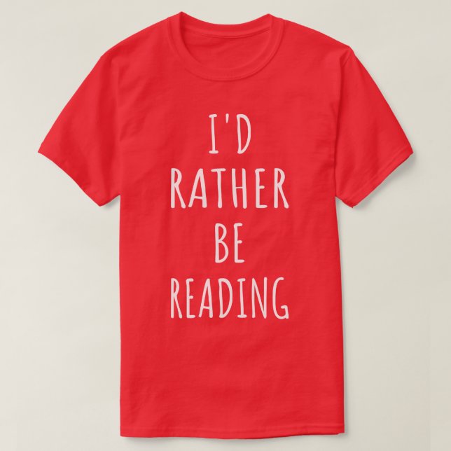 Bookworm Id Rather Be Reading I T-Shirt (Design Front)