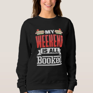Bookworm My Weekend Is All Booked Library Sweatshirt