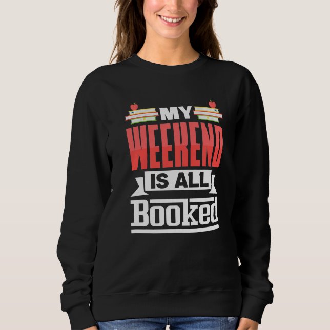 Bookworm My Weekend Is All Booked Library Sweatshirt (Front)