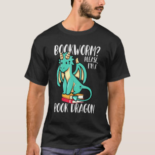 Bookworm Please Im A Book Dragon  Bookish Nerd T-Shirt