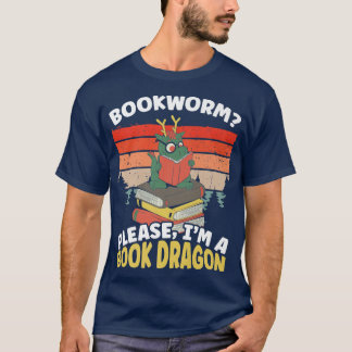 Bookworm Please I'm A Book Dragon Funny Bookworm B T-Shirt