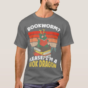 Bookworm Please I'm A Book Dragon Funny Bookworm B T-Shirt
