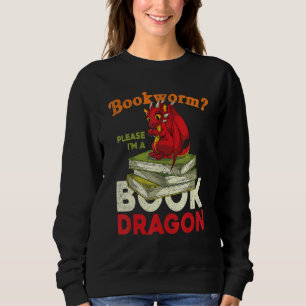 Bookworm Please Im A Book Dragon Reading Book Drag Sweatshirt