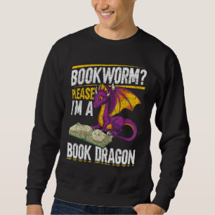 Bookworm Please Im A Book Dragon Reading Book Drag Sweatshirt