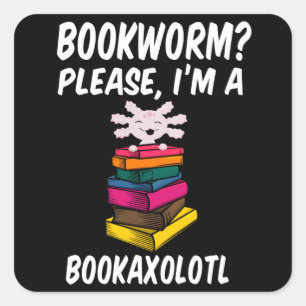Bookworm Please I'm A BookAxolotl Readsolotl Square Sticker