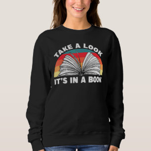Bookworms Avid Readers Take A Look Its In A Book Sweatshirt