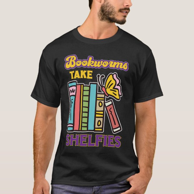 Bookworms Take Shelfies Book Reading Gift T-Shirt (Front)