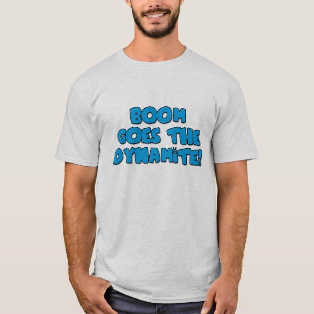 Boom Goes The Dynamite T-Shirt (Front)