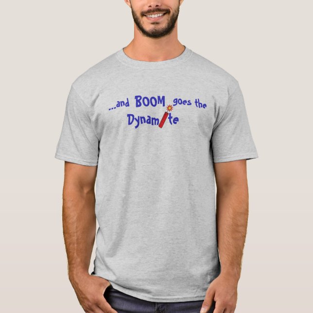 Boom goes the Dynamite T-Shirt (Front)