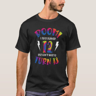 Boom I Just Turned 12 But Can Not Wait To Turn 13 T-Shirt