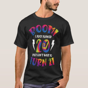 Boom I Just Turned 20 But Can Not Wait To Turn 21  T-Shirt